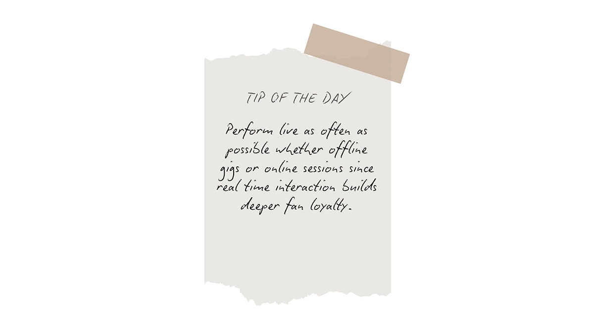 A tip of the day urging musicians to focus on live performances as much as possible.