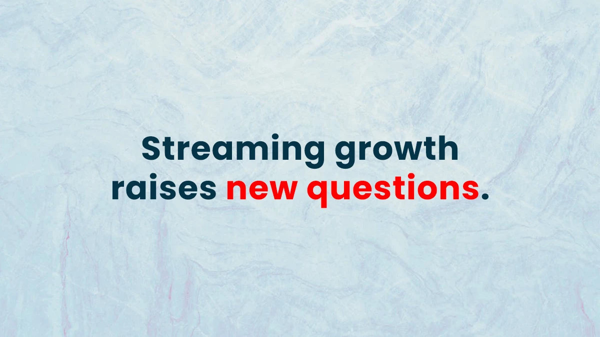 An artwork mentioning that streaming growth raises new questions,