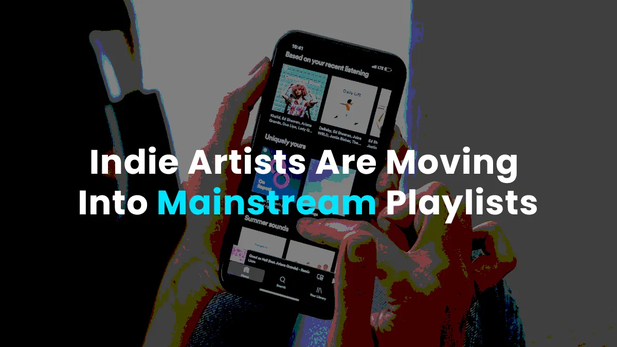 An artwork saying that Indie musical Artists are moving into mainstream or high traffic playlists on streaming platforms.