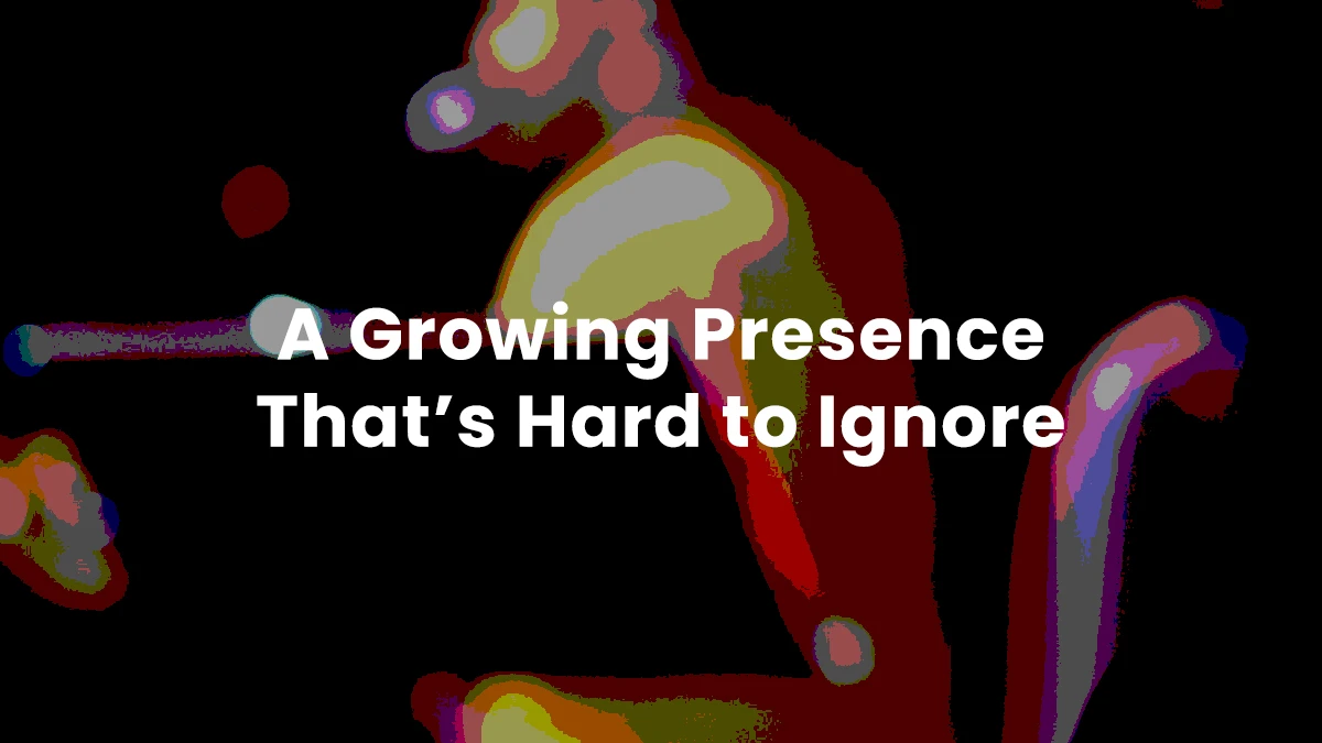 An artwork with bold text saying "A growing presence that's hard to ignore".